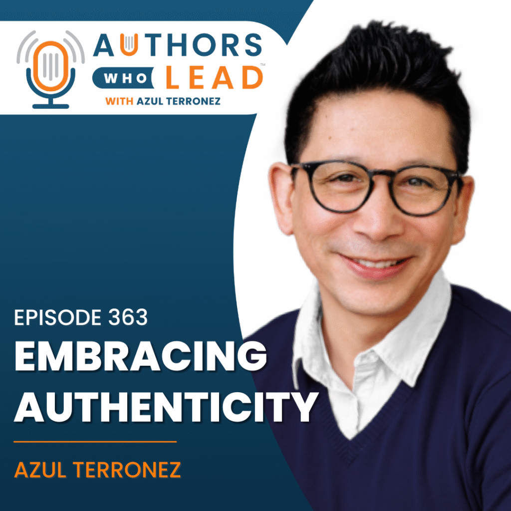 In this episode of Authors Who Lead, Azul Terronez shares why authenticity—not perfection—is the key to writing a book that connects.