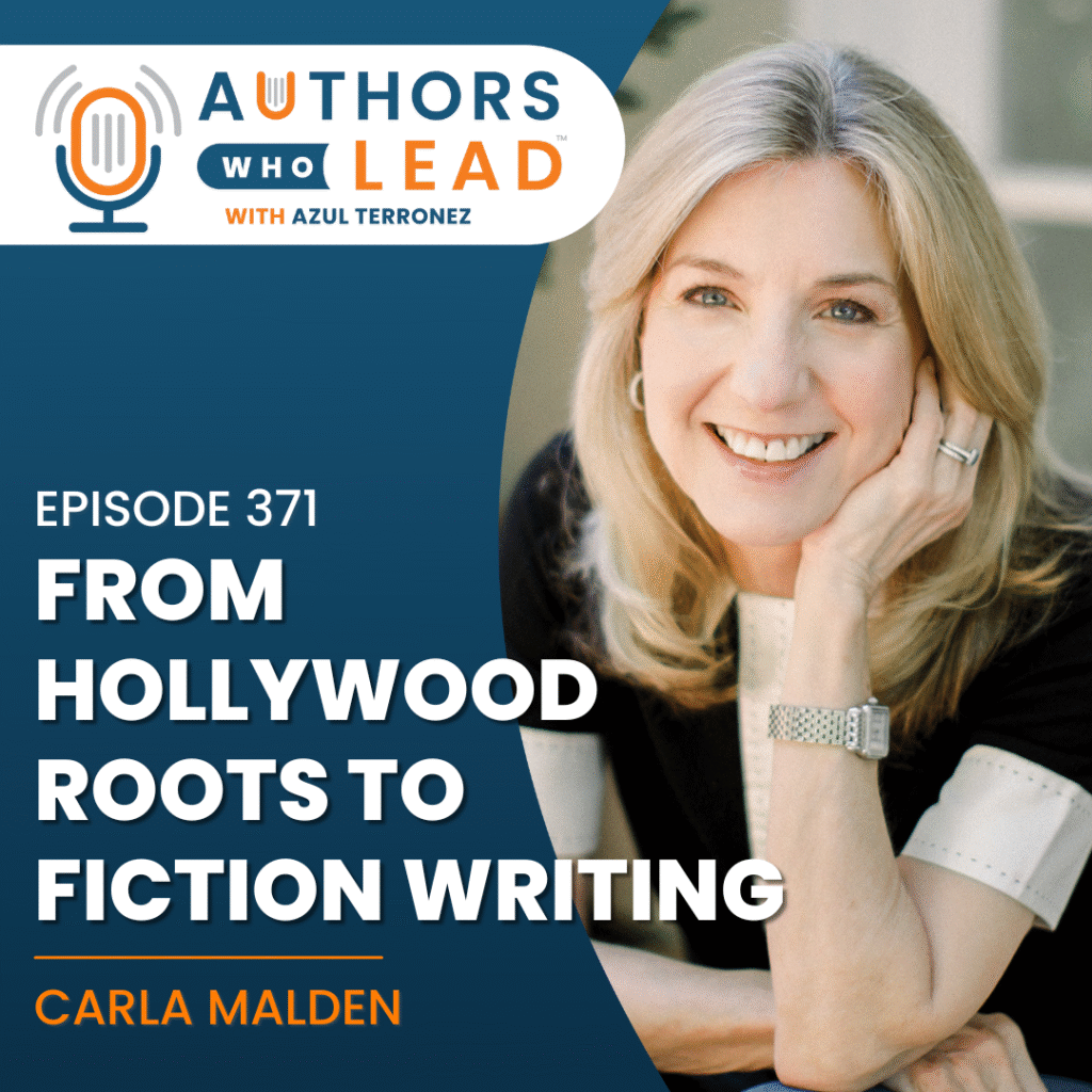 Authors Who Lead podcast episode 371 featuring Carla Malden on her journey from Hollywood roots to fiction writing.