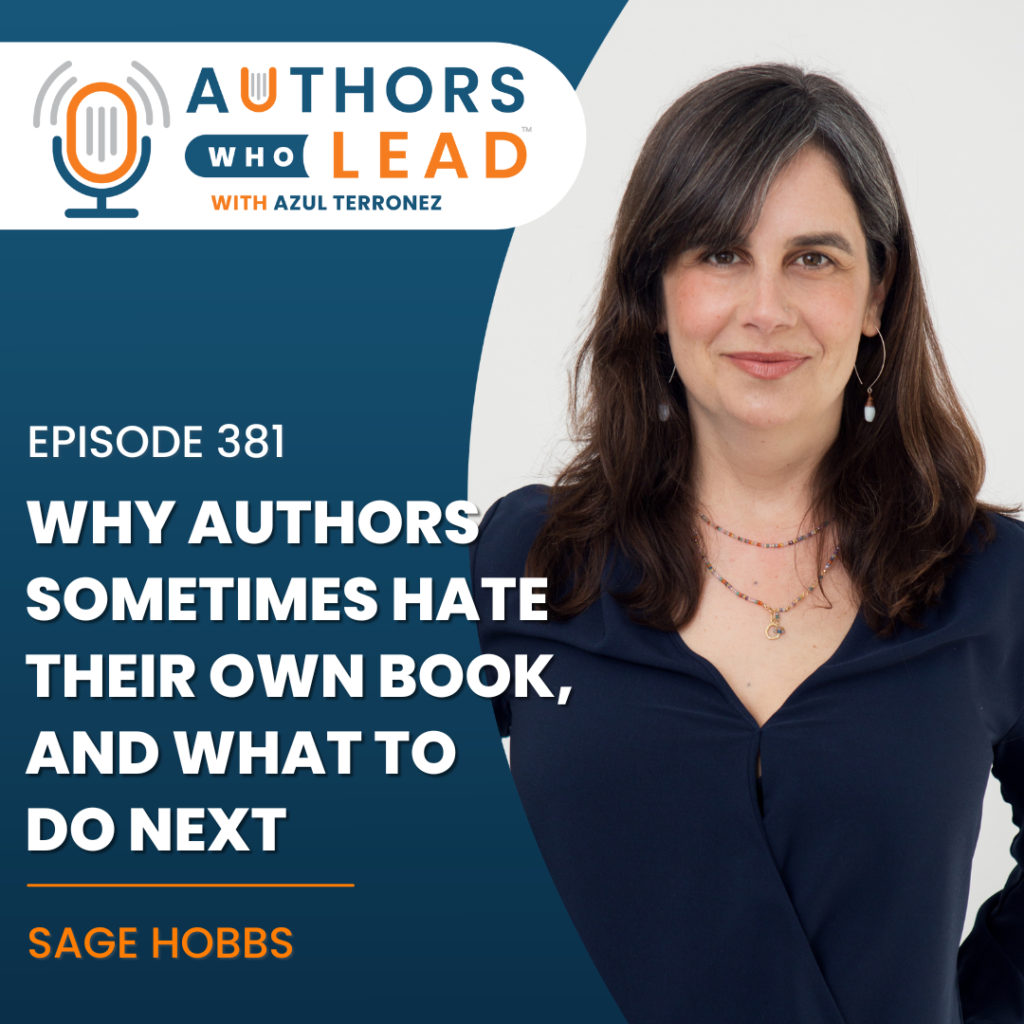 Podcast cover art for Authors Who Lead with Azul Terronez, featuring a portrait of guest Sage Hobbs. The text reads: "Episode 381: Why authors sometimes hate their own book, and what to do next.