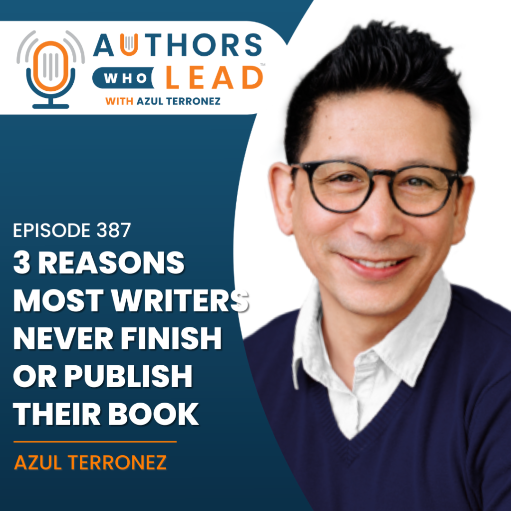 Podcast cover art for Authors Who Lead with Azul Terronez. The text reads: "Why Writing a Book Ca3 Reasons Most Writers Never Finish or Publish Their Book."