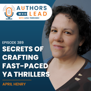 April Henry and Azul Terronez discussing the secrets of crafting fast-paced YA thrillers on the Authors Who Lead podcast.