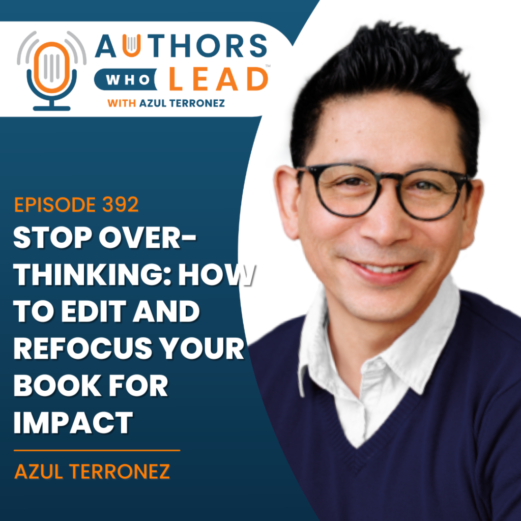 Azul Terronez outlining strategies on how to edit and refocus your book manuscript for reader impact on the Authors Who Lead podcast.