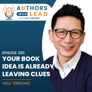 "Azul Terronez discussing how to find your book idea by tracking personal life patterns and favorite stories on the Authors Who Lead podcast."